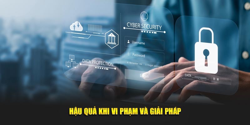 Hậu quả khi vi phạm và giải pháp