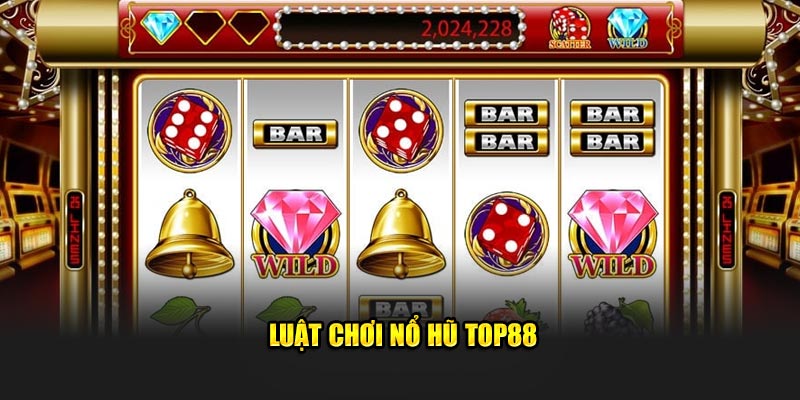 Luật chơi nổ hũ TOP88